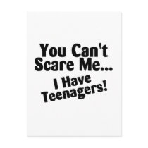You Cant Scare Me I Have Teenagers Postcards