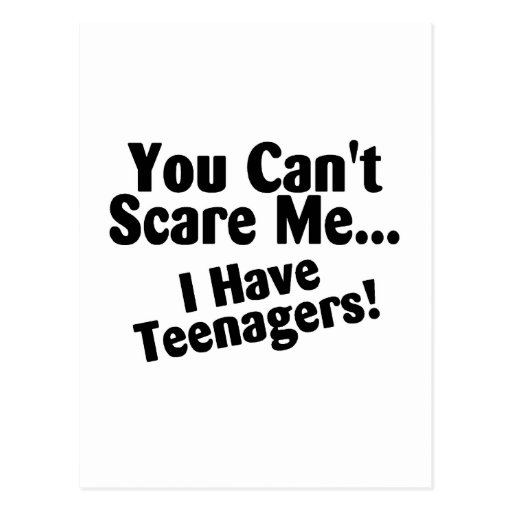 You Cant Scare Me I Have Teenagers Postcards