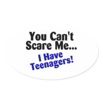 You Cant Scare Me I Have Teenagers