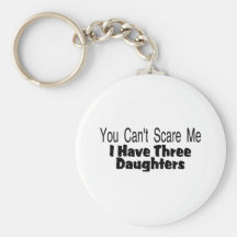 You Cant Scare Me I Have Three Daughters (2) Keychains