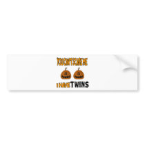 You Cant Scare Me I Have TWINS! bumper stickers