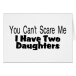 You Cant Scare Me I Have Two Daughters (2) Greeting Cards