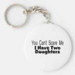 You Cant Scare Me I Have Two Daughters (2) Key Chains