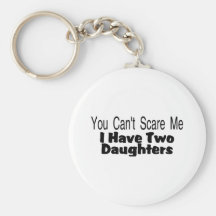 You Cant Scare Me I Have Two Daughters (2) Key Chains