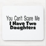 You Cant Scare Me I Have Two Daughters (2) Mousepads