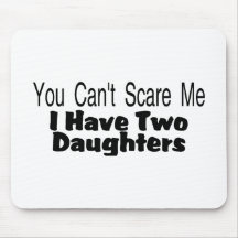 You Cant Scare Me I Have Two Daughters (2) Mousepads