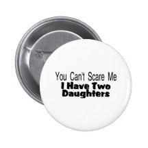 You Cant Scare Me I Have Two Daughters (2) Pin