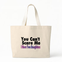 You Cant Scare Me I Have Two Daughters Canvas Bags