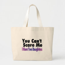 You Cant Scare Me I Have Two Daughters Canvas Bags