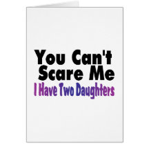 You Cant Scare Me I Have Two Daughters Card