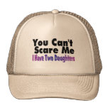 You Cant Scare Me I Have Two Daughters Hats
