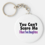 You Cant Scare Me I Have Two Daughters Key Chains