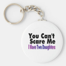 You Cant Scare Me I Have Two Daughters Key Chains