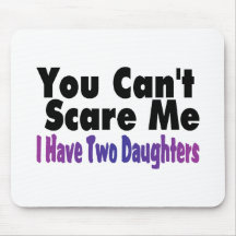 You Cant Scare Me I Have Two Daughters Mouse Pad