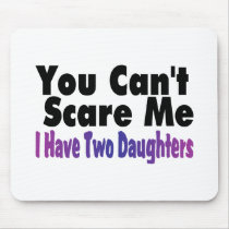You Cant Scare Me I Have Two Daughters