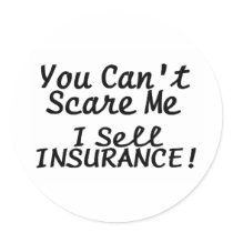 You Cant Scare Me I Sell Insurance