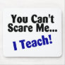 You Cant Scare Me I Teach Black and Blue Mousepads