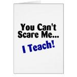 You Cant Scare Me I Teach Card
