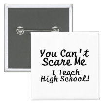 You Cant Scare Me I Teach High School Pins