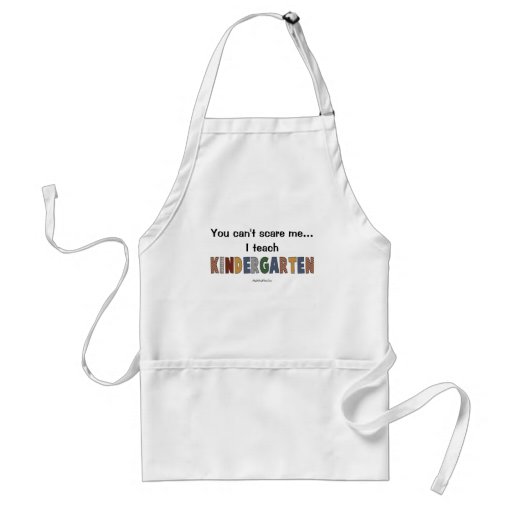 You Can't Scare Me...I Teach Kindergarten Apron