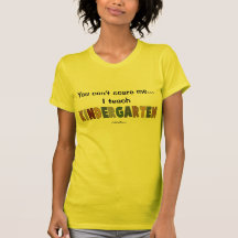 You Can't Scare Me...I Teach Kindergarten Tee Shirts