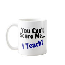 You Cant Scare Me I Teach Mug