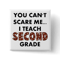 You Can't Scare Me...I Teach Second Grade Button