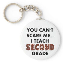 You Can't Scare Me...I Teach Second Grade Keychain