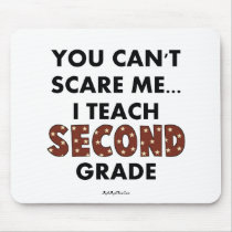 You Can't Scare Me...I Teach Second Grade Mouse Mat