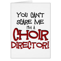 You Can't Scare Me, I'm a Choir Director Greeting Card