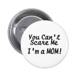 You Cant Scare Me Im A Mom Buttons