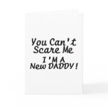 You Cant Scare Me Im A New Daddy Greeting Cards