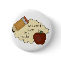 You Can't Scare Me...I'm A Teacher!