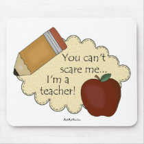 You Can't Scare Me...I'm A Teacher!