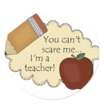 You Can't Scare Me...I'm A Teacher!