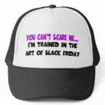 You Can't Scare Me... I'm Trained In the Art of Bl Hats