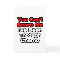 You Can't Scare Me...I've Been Through Chemo