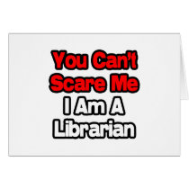 You Can't Scare Me...Librarian