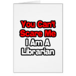 You Can't Scare Me...Librarian cards