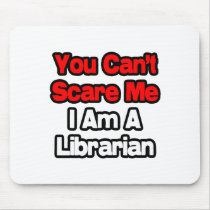 You Can't Scare Me...Librarian