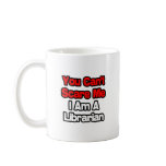 You Can't Scare Me...Librarian mugs