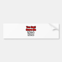 You Can't Scare Me...Nurse Bumper Stickers