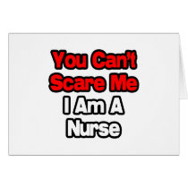 You Can't Scare Me...Nurse cards