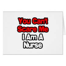 You Can't Scare Me...Nurse Greeting Card