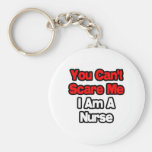 You Can't Scare Me...Nurse Key Chains