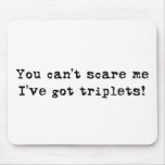 You can't scare me triplets mouse pad