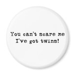 You can't scare me twins magnet