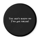 You can't scare me twins refrigerator magnets