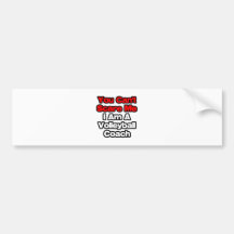 You Can't Scare Me...Volleyball Coach Bumper Stickers
