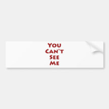 You Can't See Me Bumper Stickers
